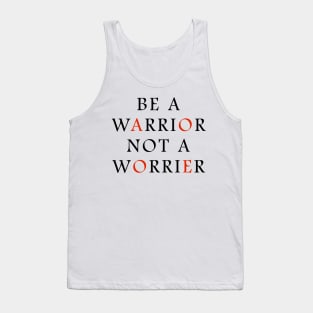 Be a WARRIOR not a worrier Tank Top